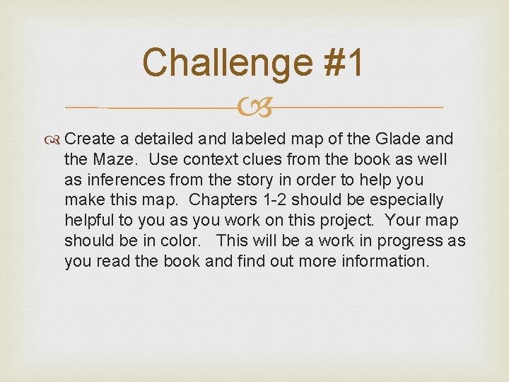 Challenge #1 Create a detailed and labeled map of the Glade and the Maze.