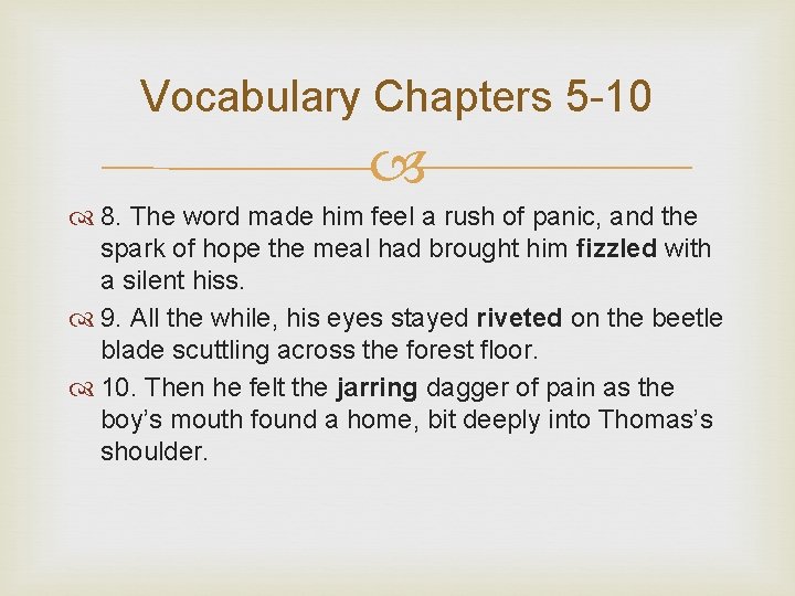Vocabulary Chapters 5 -10 8. The word made him feel a rush of panic,