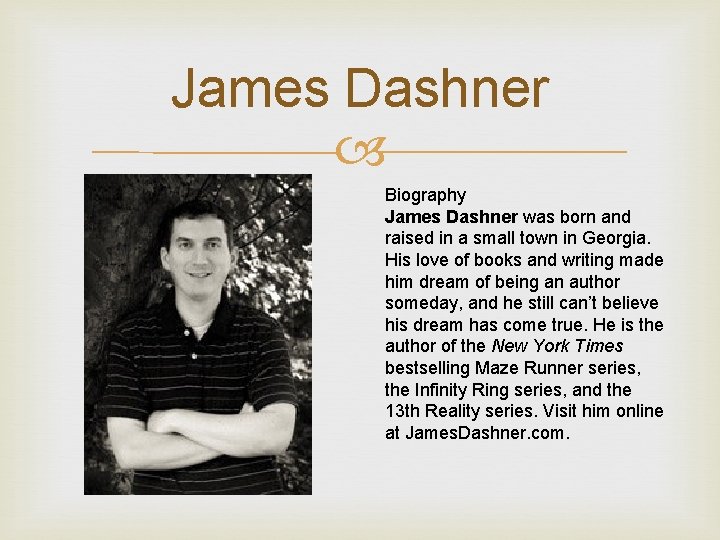 James Dashner Biography James Dashner was born and raised in a small town in