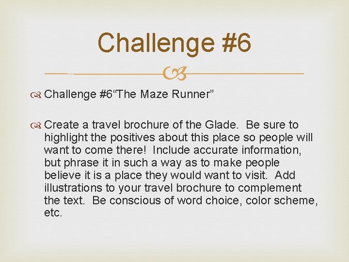 Challenge #6“The Maze Runner” Create a travel brochure of the Glade. Be sure to