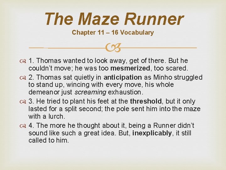 The Maze Runner Chapter 11 – 16 Vocabulary 1. Thomas wanted to look away,