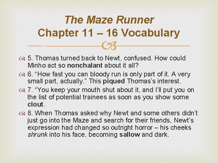 The Maze Runner Chapter 11 – 16 Vocabulary 5. Thomas turned back to Newt,