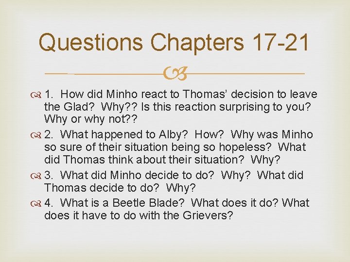 Questions Chapters 17 -21 1. How did Minho react to Thomas’ decision to leave