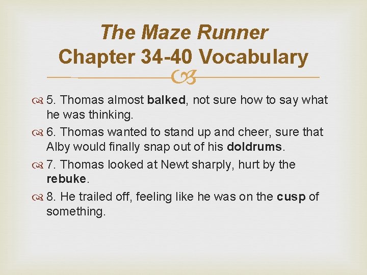 The Maze Runner Chapter 34 -40 Vocabulary 5. Thomas almost balked, not sure how