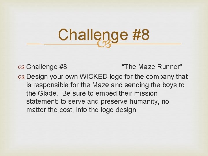 Challenge #8 “The Maze Runner” Design your own WICKED logo for the company that