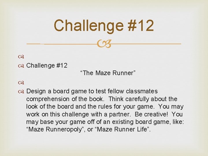 Challenge #12 “The Maze Runner” Design a board game to test fellow classmates comprehension