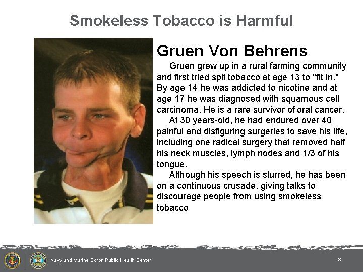 Smokeless Tobacco is Harmful Gruen Von Behrens Gruen grew up in a rural farming