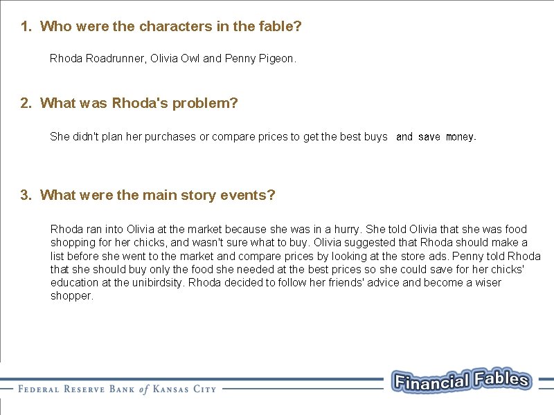 1. Who were the characters in the fable? Rhoda Roadrunner, Olivia Owl and Penny