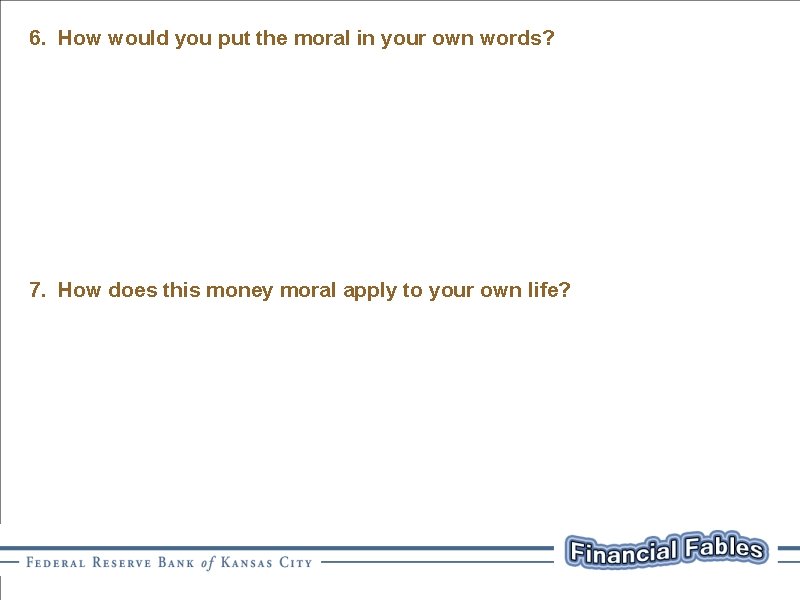 6. How would you put the moral in your own words? 7. How does