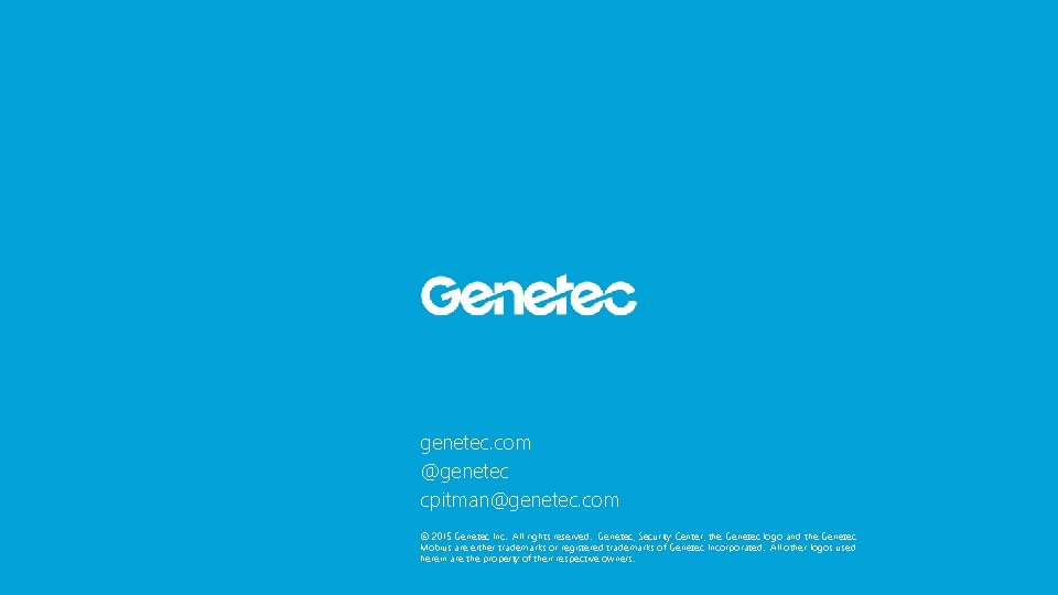 genetec. com @genetec cpitman@genetec. com © 2015 Genetec Inc. All rights reserved. Genetec, Security