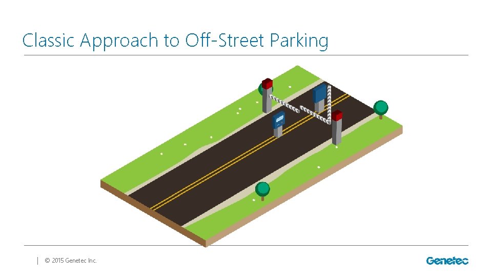 Classic Approach to Off-Street Parking │ © 2015 Genetec Inc. 