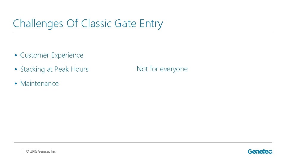 Challenges Of Classic Gate Entry • Customer Experience • Stacking at Peak Hours •