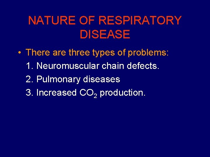 NATURE OF RESPIRATORY DISEASE • There are three types of problems: 1. Neuromuscular chain