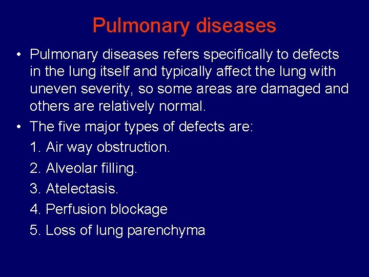Pulmonary diseases • Pulmonary diseases refers specifically to defects in the lung itself and