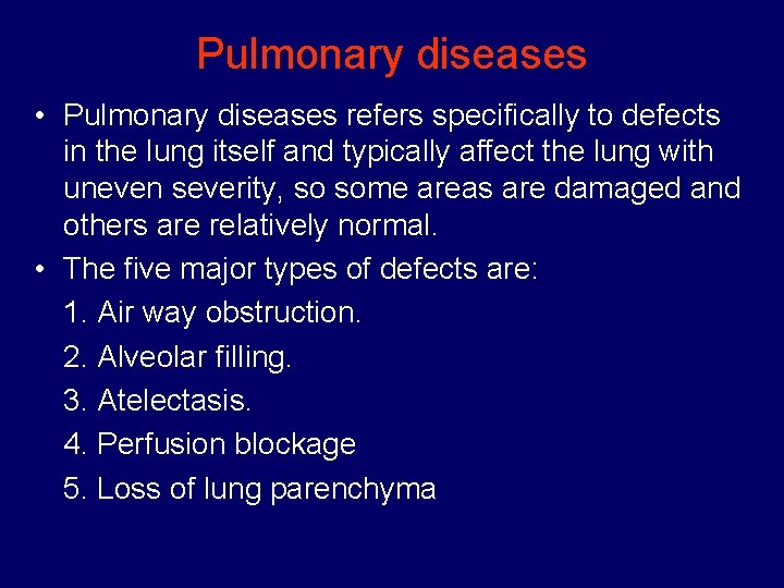 Pulmonary diseases • Pulmonary diseases refers specifically to defects in the lung itself and