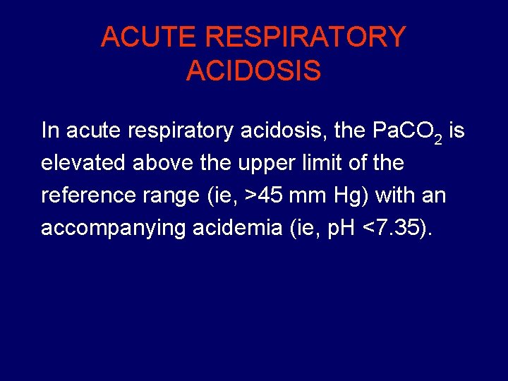 ACUTE RESPIRATORY ACIDOSIS In acute respiratory acidosis, the Pa. CO 2 is elevated above