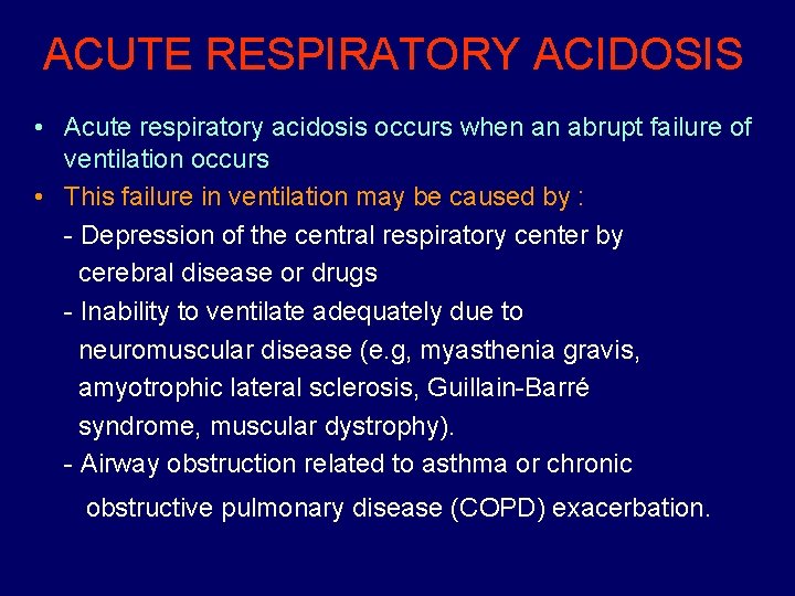 ACUTE RESPIRATORY ACIDOSIS • Acute respiratory acidosis occurs when an abrupt failure of ventilation