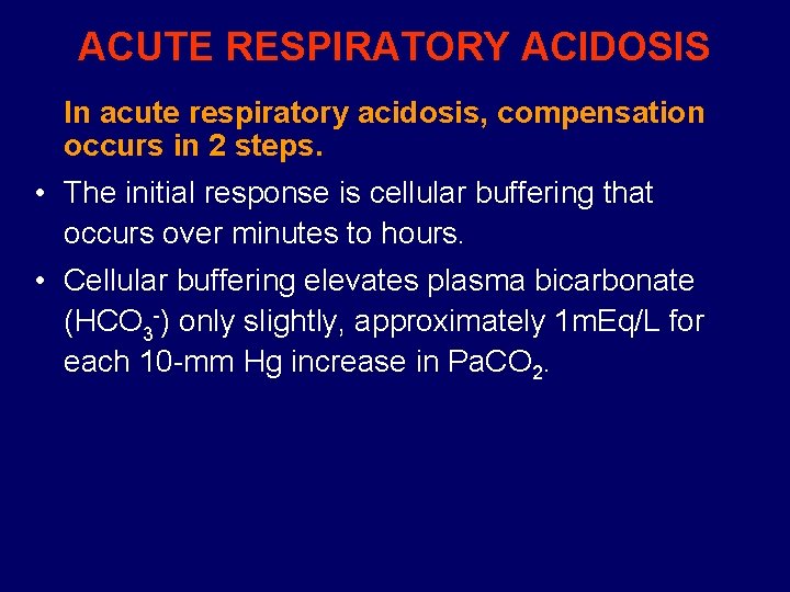 ACUTE RESPIRATORY ACIDOSIS In acute respiratory acidosis, compensation occurs in 2 steps. • The