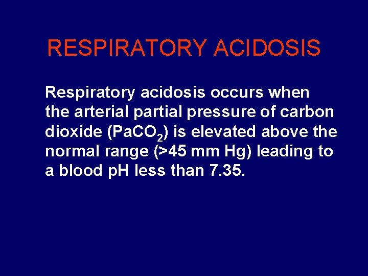 RESPIRATORY ACIDOSIS Respiratory acidosis occurs when the arterial partial pressure of carbon dioxide (Pa.