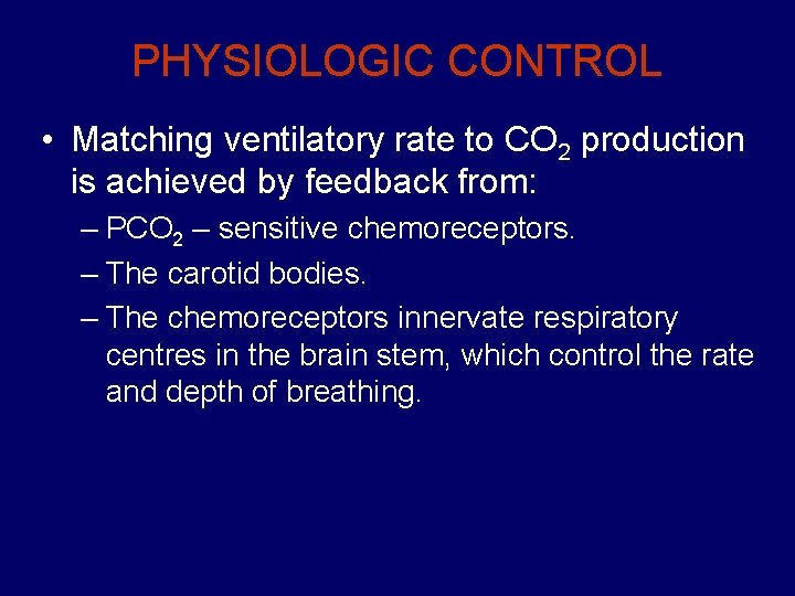 PHYSIOLOGIC CONTROL • Matching ventilatory rate to CO 2 production is achieved by feedback