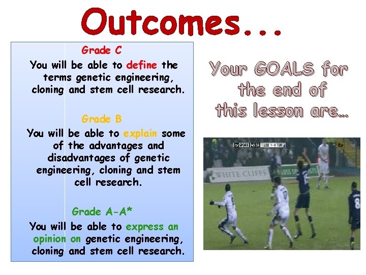 Outcomes. . . Grade C You will be able to define the terms genetic