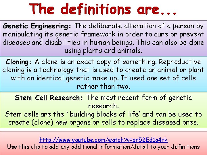 The definitions are. . . Genetic Engineering: The deliberate alteration of a person by