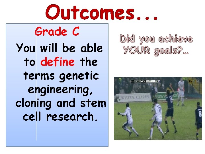 Outcomes. . . Grade C You will be able to define the terms genetic