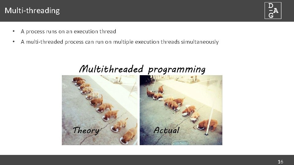 Multi-threading • A process runs on an execution thread • A multi-threaded process can