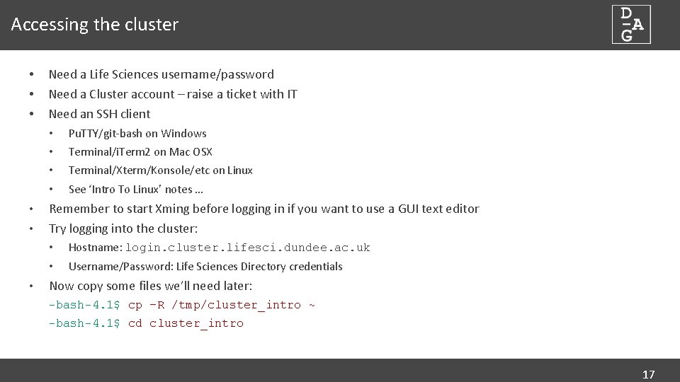 Accessing the cluster • • • Need a Life Sciences username/password Need a Cluster