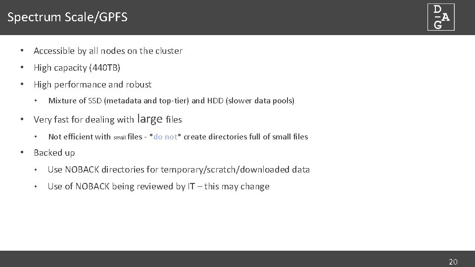 Spectrum Scale/GPFS • Accessible by all nodes on the cluster • High capacity (440