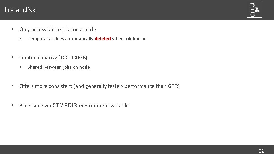 Local disk • Only accessible to jobs on a node • Temporary – files
