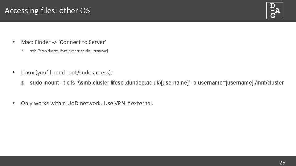 Accessing files: other OS • Mac: Finder -> ‘Connect to Server’ • smb: //smb.