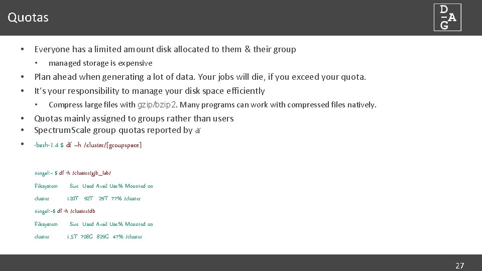 Quotas • Everyone has a limited amount disk allocated to them & their group