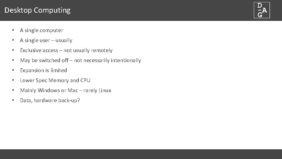 Desktop Computing • A single computer • A single user – usually • Exclusive