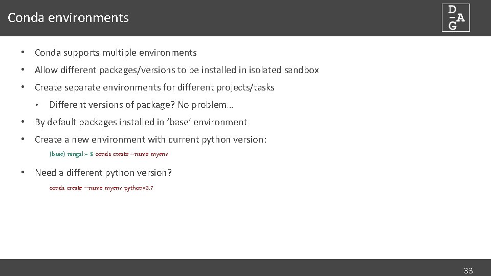 Conda environments • Conda supports multiple environments • Allow different packages/versions to be installed