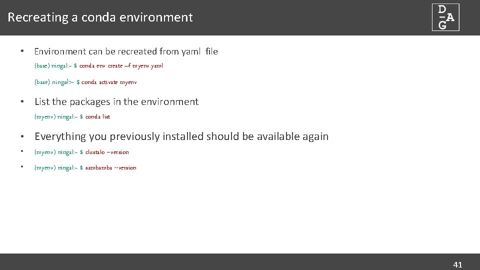 Recreating a conda environment • Environment can be recreated from yaml file (base) ningal: