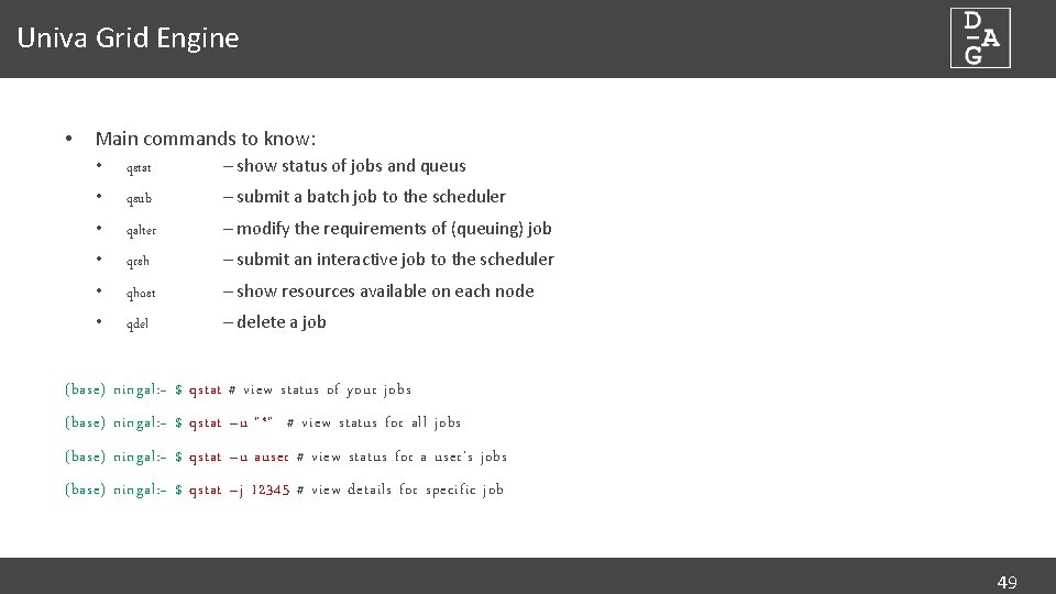Univa Grid Engine • Main commands to know: • qstat – show status of