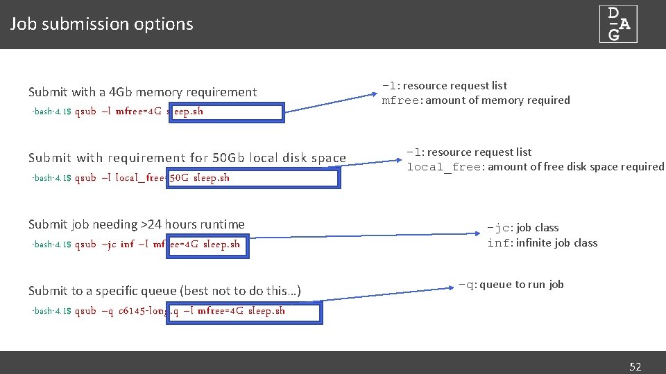 Job submission options Submit with a 4 Gb memory requirement -bash-4. 1$ qsub –l
