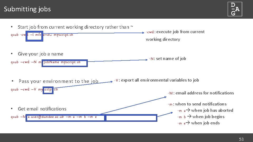 Submitting jobs • Start job from current working directory rather than ~ qsub -cwd