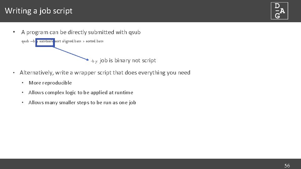 Writing a job script • A program can be directly submitted with qsub –b