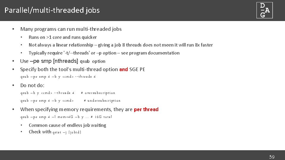 Parallel/multi-threaded jobs • • • Many programs can run multi-threaded jobs • Runs on
