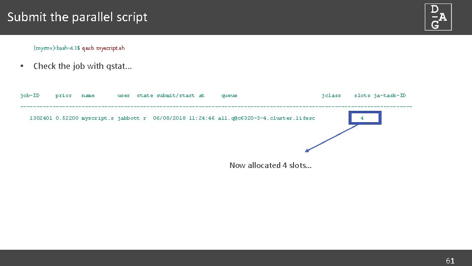 Submit the parallel script (myenv)-bash-4. 1$ qsub myscript. sh • Check the job with