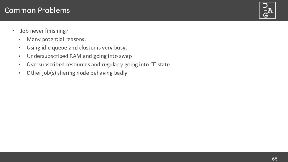 Common Problems • Job never finishing? • Many potential reasons. • Using idle queue