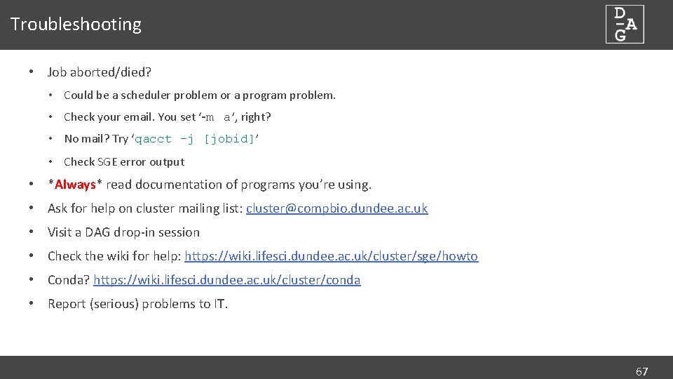 Troubleshooting • Job aborted/died? • Could be a scheduler problem or a program problem.