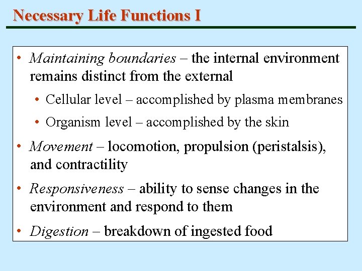 Necessary Life Functions I • Maintaining boundaries – the internal environment remains distinct from