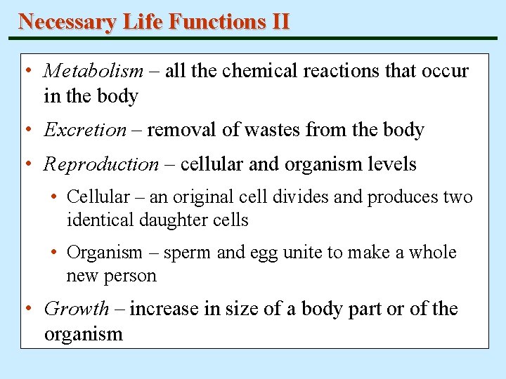 Necessary Life Functions II • Metabolism – all the chemical reactions that occur in