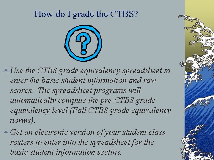 How do I grade the CTBS? © Use the CTBS grade equivalency spreadsheet to