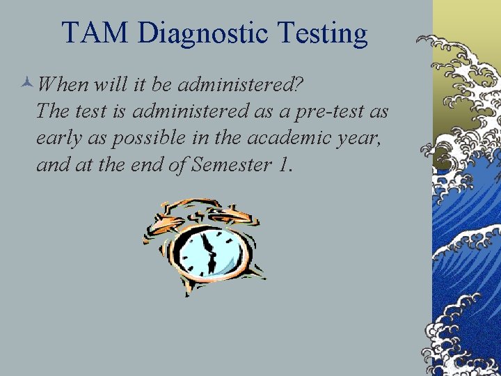 TAM Diagnostic Testing ©When will it be administered? The test is administered as a