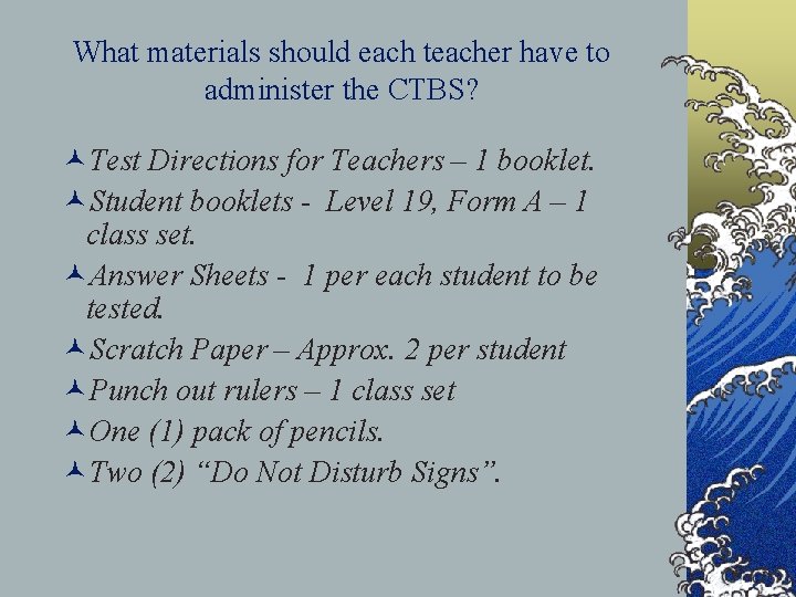 What materials should each teacher have to administer the CTBS? ©Test Directions for Teachers