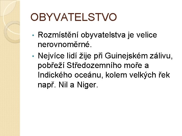 OBYVATELSTVO Rozmístění obyvatelstva je velice nerovnoměrné. • Nejvíce lidí žije při Guinejském zálivu, pobřeží